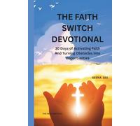 The Faith Switch Devotional: 30 Days of Activating Faith and Turning Obstacles into Opportunities (THE FAITH SWITCH SERIES : Turning Impossible Moments Into Pathways of Power)