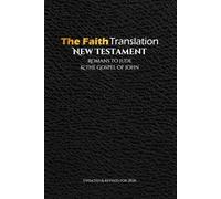 The Faith Translation New Testament Romans to Jude & the Gospel of John: Updated & Revised for 2026