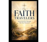 The Faith Travelers: Seven Journey's through the New Testament (The Faith Traveler's Collection)