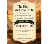The Faith We Grew Up In: A Large-Print Bible Word Search for Seniors - 100 Easy Puzzles Celebrating Church, Sunday Mornings & the Faith of the 1950s & 60s