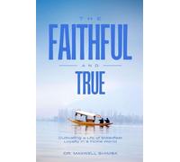 The Faithful and True: Cultivating a Life of Steadfast Loyalty in a Fickle World