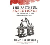 The Faithful Executioner: Life and Death in the Sixteenth Century