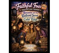 The Faithful Four Adventure Series: Book 4: Breanna and the Railroad Secret of Cedar Ridge