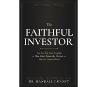 The Faithful Investor: You Are Not Your Portfolio: How Grace Forms the Investor Markets Cannot Break