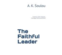 The Faithful Leader: Leading with Integrity, Courage, and Conscience (The Covenant of Humanity)