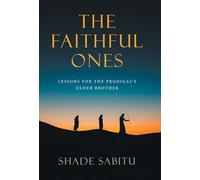The Faithful Ones: Lessons for the Prodigal's Older Brother