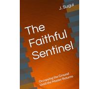The Faithful Sentinel: Occupying the Ground Until the Master Returns (The Reflection of Faith: The Promises of Jesus)