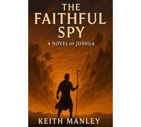 The Faithful Spy: A Novel of Joshua (The Biographical Novel Series)