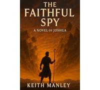 The Faithful Spy: A Novel of Joshua (The Fresh Oil Bible Commentary)