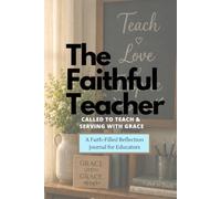 The Faithful Teacher: Called to Teach & Serving with Grace