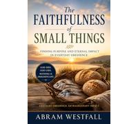 The Faithfulness of Small Things.: How God Uses Ordinary Obedience for Eternal Impact: 4 (The Sacred Everyday Series)