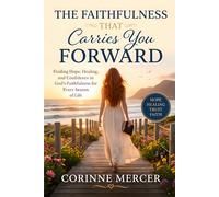 The Faithfulness That Carries You Forward: Finding Hope, Healing, and Confidence in God's Faithfulness for Every Season of Life