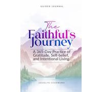 The Faithful's Journey: A 365-Day Practice of Gratitude, Self-belief, and Intentional Living