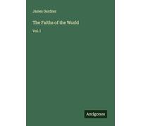 The Faiths of the World: Vol. I