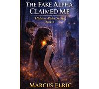 THE FAKE ALPHA CLAIMED ME: A Rejected Mate, Hidden Alpha, Dark Shifter/Paranormal Romance (Hidden Alpha - Book 2)