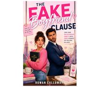 THE FAKE BOYFRIEND CLAUSE: One Fake Relationship. Ninety Days. Zero Chance of Falling in Love.