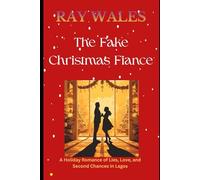 The Fake Christmas Fiancé: A Holiday Romance of Lies, Love, and Second Chances in Lagos