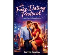 The Fake Dating Protocol: A Spicy Tech Workplace Romcom: A Spicy Tech Workplace Romcom