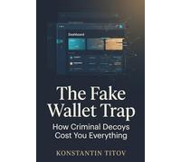 The Fake Wallet Trap: How Criminal Decoys Cost You Everything: 2 (The Crypto Scam Intelligence)
