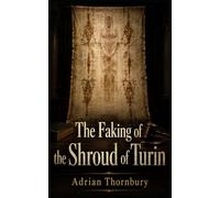 The Faking of the Shroud of Turin
