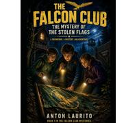 The Falcon Club: The Mystery of the Stolen Flags (The Falcon Club Adventures)