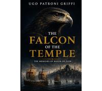 The Falcon of the Temple: The Memoirs of Roger de Flor