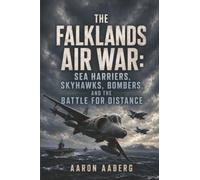 The Falklands Air War: Sea Harriers, Skyhawks, Bombers, and the Battle for Distance