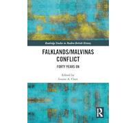 The Falklands/Malvinas Conflict: Forty Years On (Routledge Studies in Modern British History)