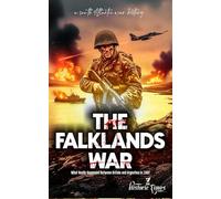 The Falklands War: What Really Happened Between Britain and Argentina in 1982