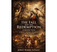 The Fall and the Redemption Jurisdiction: A Treatise on Order, Deception, and the Promise (RELATORES. GENEALOGÍA E HISTORIA.)