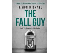 The Fall Guy: Rock 'n' roll murder in 1960s London (Charles Holborne Legal Thrillers)
