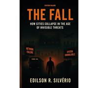 THE FALL: How Cities collapse in the age of Invisible Threats