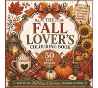 The Fall Lover's Colouring Book: Cozy & Beautiful Designs to Celebrate the Magic of Autumn (The Holidays & Seasons Lover's Colouring Collection)