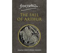 The Fall of Arthur: An Epic Arthurian Legend Featuring Original Manuscript Facsimiles