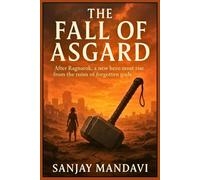 The Fall of Asgard: After Ragnarok, a new hero must rise from the ruins of forgotten gods (Superhero Fiction Novel By Sanjay Mandavi)