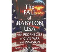 The FALL of BABYLON USA: with Prophecies of Civil War and Invasion