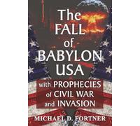 The FALL of BABYLON USA: with Prophecies of Civil War and Invasion (Time of The End)