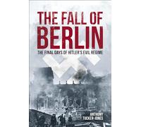 The Fall of Berlin: The Final Days of Hitler's Evil Regime (Sirius Military History)
