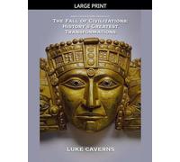 The Fall of Civilizations: History's Greatest Transformations: 3 (First Civilizations Trilogy)