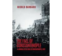 The Fall of Constantinople: A Journal of the Siege of Constantinople, 1453