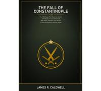 The Fall of Constantinople: The 1453 Siege That Ended an Empire -- A Gripping Account of the Fall of Constantinople, with Maps, Diagrams, and the Stories of the Last Emperor and the Sultan Who