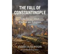 The Fall of Constantinople: The Siege That Ended an Empire: 1 (Byzantium Revisited)