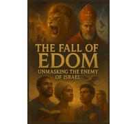 The Fall of Edom: Unmasking the Enemy of Israel