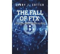 THE FALL OF FTX: A Crypto Empire Built on Sand