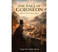 THE FALL OF GOJOSEON: What Sages Saw (Between Han and Heaven: The Gojoseon Chronicles)