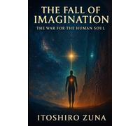 THE FALL OF IMAGINATION: The War for the Human Soul