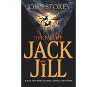 The Fall of Jack and Jill: A Dark Love Story of Desire, Trauma and Revenge