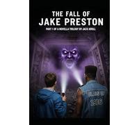 The Fall Of Jake Preston: Part 1 Of A Novella Trilogy (The Jake Preston Trilogy)