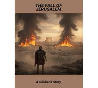 The Fall Of Jerusalem: A Soldier'S Story