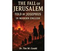The Fall Of Jerusalem: Told By Josephus In Modern English